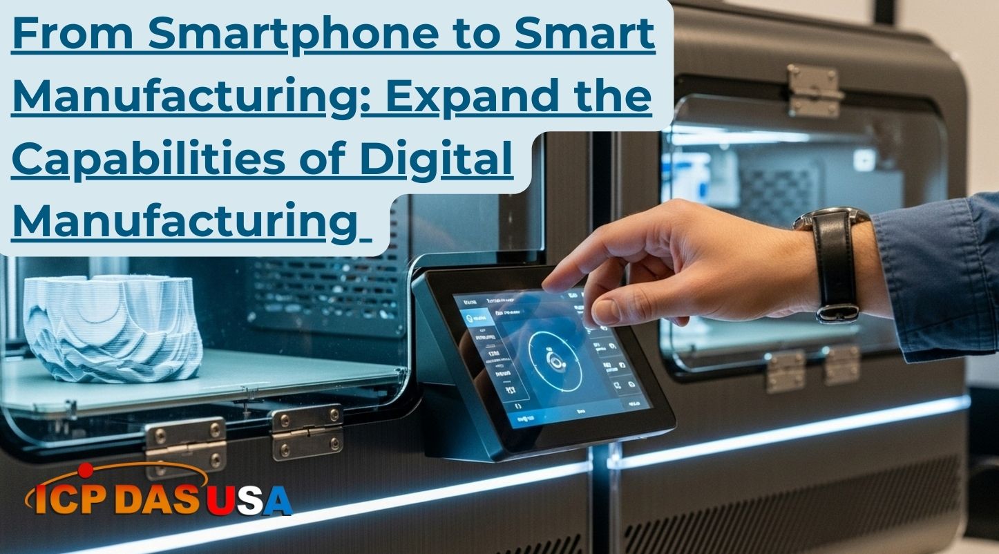 From Smartphone to Smart Manufacturing: Expand the Capabilities of Digital Manufacturing