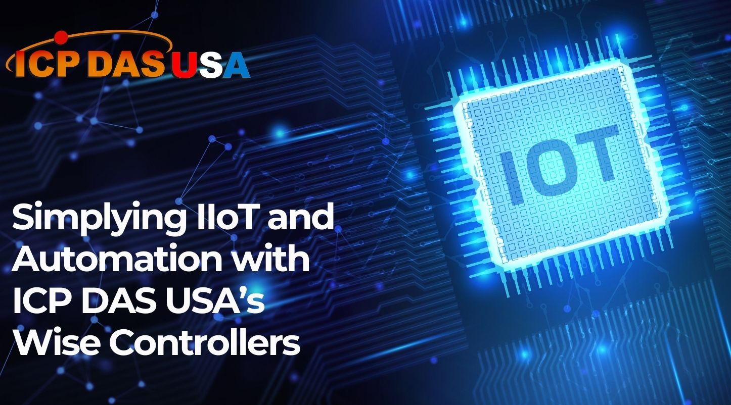 Simplifying IIoT and Automation with ICP DAS USA WISE controllers